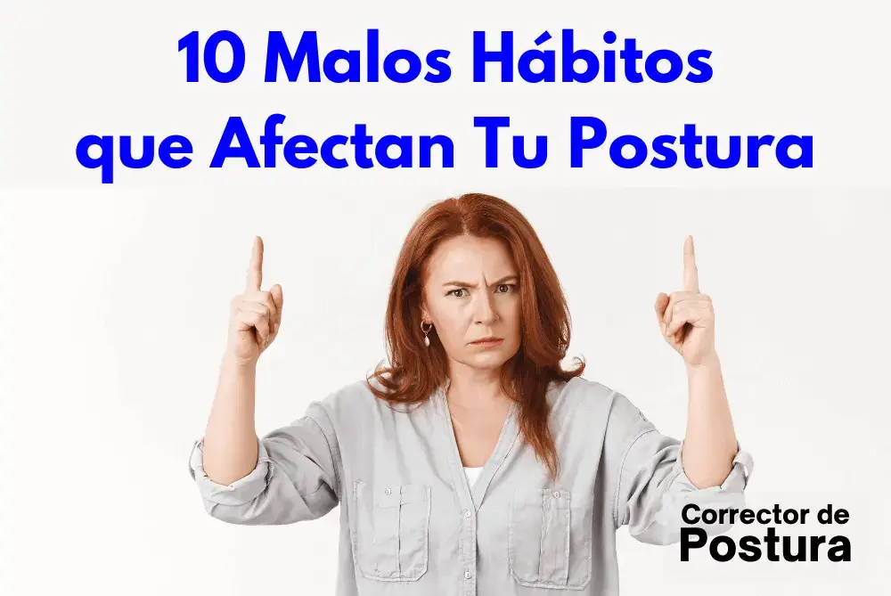 Los 10 hábitos diarios que pueden Destrozar tu Postura